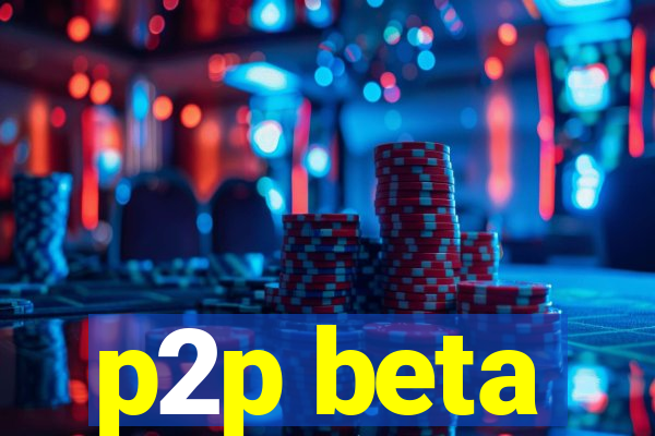 p2p beta